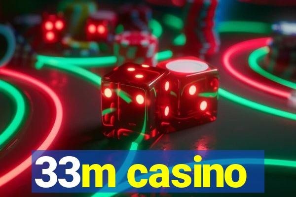 33m casino